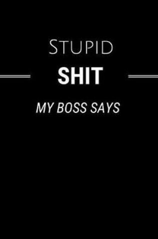 Cover of Stupid Shit My Boss Says