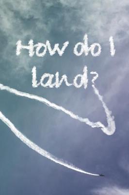 Book cover for How do I land?