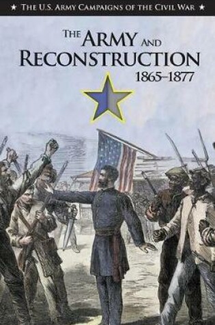 Cover of The Army and Reconstruction, 1865-1877