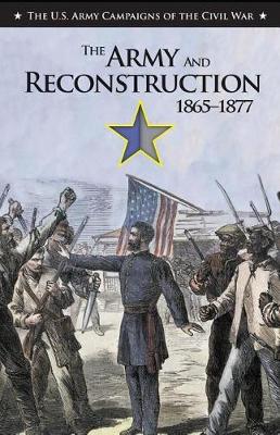 Book cover for The Army and Reconstruction, 1865-1877