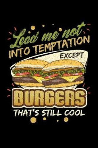 Cover of Lead Me Not Into Temptation Except Burgers That's Still Cool