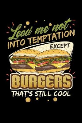 Book cover for Lead Me Not Into Temptation Except Burgers That's Still Cool