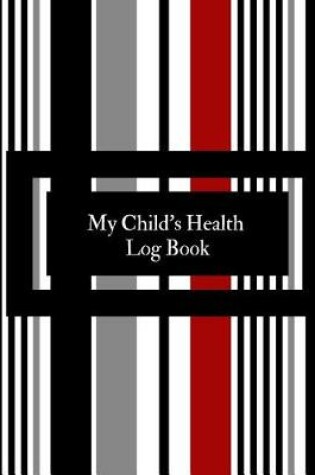 Cover of My Child's Health Log Book