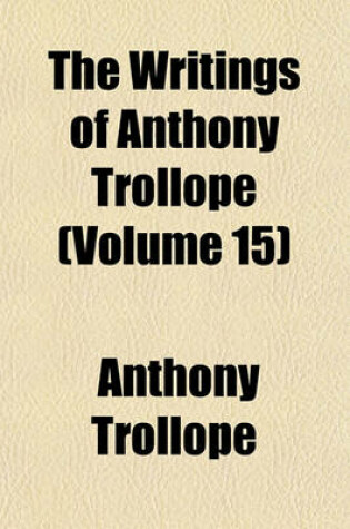 Cover of The Writings of Anthony Trollope (Volume 15)