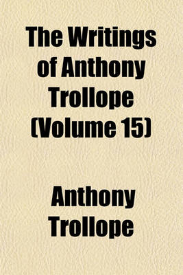 Book cover for The Writings of Anthony Trollope (Volume 15)