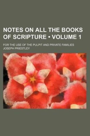 Cover of Notes on All the Books of Scripture (Volume 1); For the Use of the Pulpit and Private Families