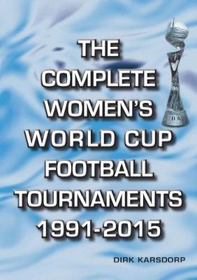 Book cover for The Complete Women's World Cup Football Tournaments 1991-2015