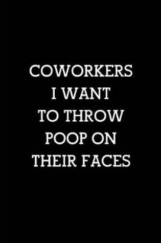 Cover of Coworkers I want throw poop on their faces