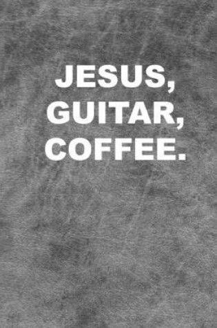 Cover of Jesus, Guitar, Coffee.
