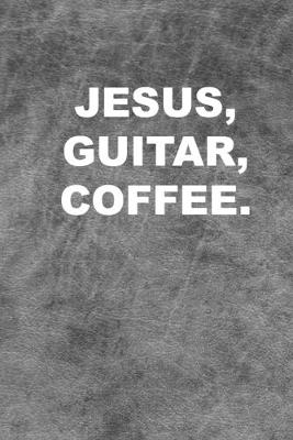 Book cover for Jesus, Guitar, Coffee.