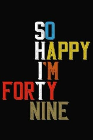 Cover of So Happy I'm Forty Nine