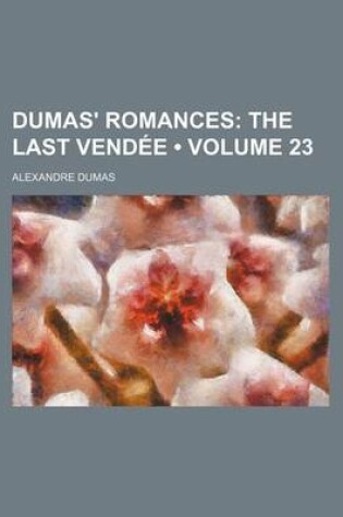 Cover of Dumas' Romances (Volume 23); The Last Vendee