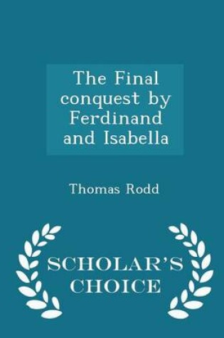 Cover of The Final Conquest by Ferdinand and Isabella - Scholar's Choice Edition