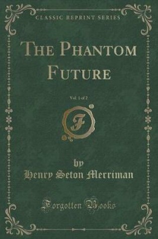 Cover of The Phantom Future, Vol. 1 of 2 (Classic Reprint)