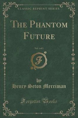 Book cover for The Phantom Future, Vol. 1 of 2 (Classic Reprint)