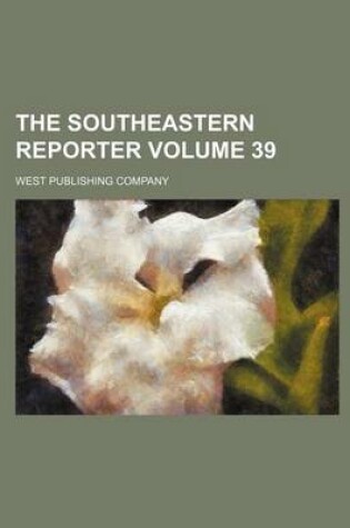 Cover of The Southeastern Reporter Volume 39