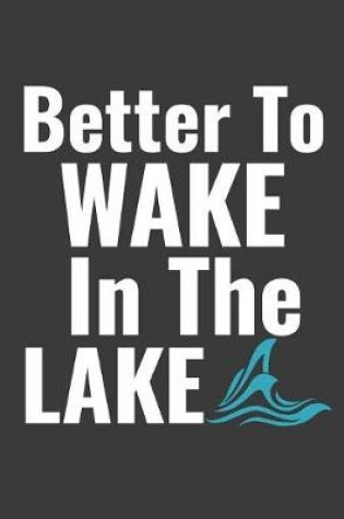 Cover of Better to wake in the lake