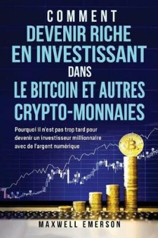 Cover of Comment Devenir Riche En Investissant Dans Le Bitcoin Et Autres Crypto-Monnaies