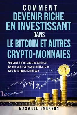 Book cover for Comment Devenir Riche En Investissant Dans Le Bitcoin Et Autres Crypto-Monnaies