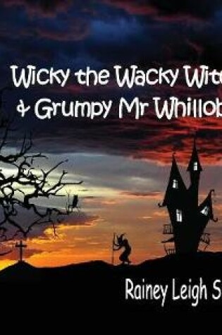 Cover of Wicky the Wacky Witch and Grumpy Mr Whilloby