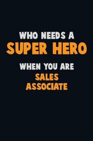 Cover of Who Need A SUPER HERO, When You Are Sales Associate