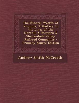 Book cover for The Mineral Wealth of Virginia, Tributary to the Lines of the Norfolk & Western & Shenandoah Valley Railroad Companies