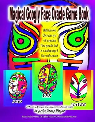 Book cover for Magical Googly Face Oracle Game Book Hold the book Close your eyes Ask a question Then open the book to a random page & Gaze at the answer 20 Possible Answers One sided pages with Note space by Artist Grace Divine