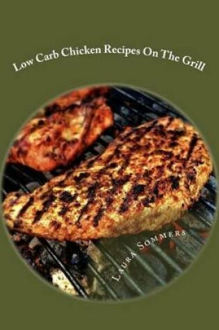 Cover of Low Carb Chicken Recipes on the Grill