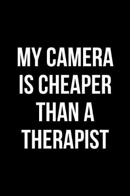 Book cover for My Camera Is Cheaper Than a Therapist