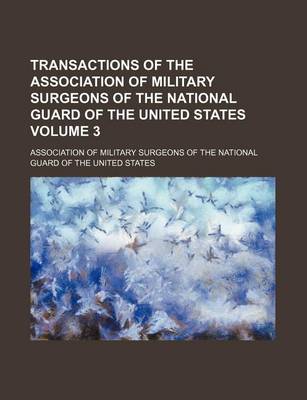 Book cover for Transactions of the Association of Military Surgeons of the National Guard of the United States Volume 3