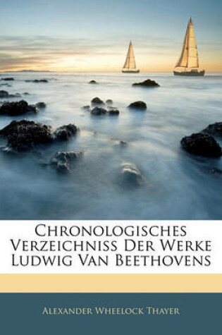 Cover of Chronologisches Verzeichniss Der Werke Ludwig Van Beethovens