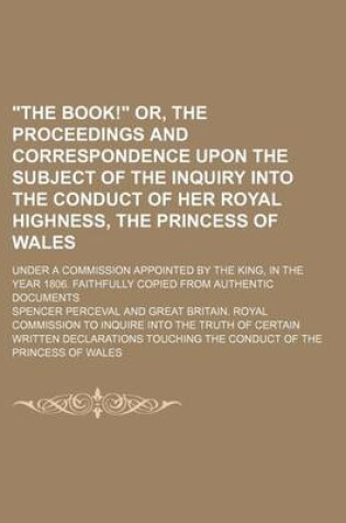 Cover of "The Book!" Or, the Proceedings and Correspondence Upon the Subject of the Inquiry Into the Conduct of Her Royal Highness, the Princess of Wales; Under a Commission Appointed by the King, in the Year 1806. Faithfully Copied from Authentic