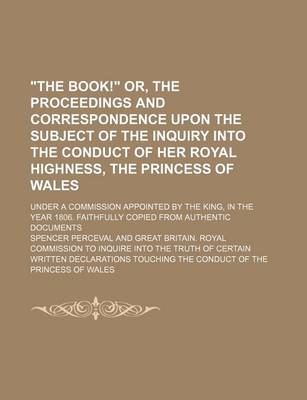 Book cover for "The Book!" Or, the Proceedings and Correspondence Upon the Subject of the Inquiry Into the Conduct of Her Royal Highness, the Princess of Wales; Under a Commission Appointed by the King, in the Year 1806. Faithfully Copied from Authentic