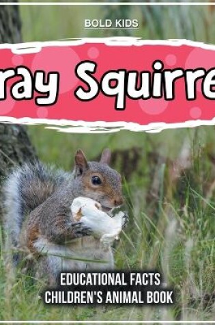 Cover of Gray Squirrels Educational Facts Children's Animal Book