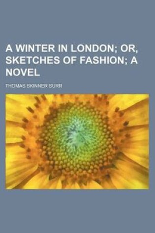 Cover of A Winter in London; Or, Sketches of Fashion a Novel