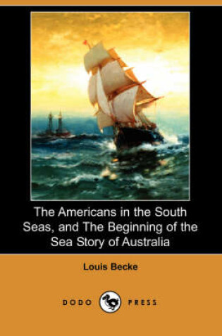 Cover of The Americans in the South Seas, and the Beginning of the Sea Story of Australia (Dodo Press)