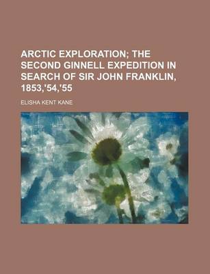 Book cover for Arctic Exploration; The Second Ginnell Expedition in Search of Sir John Franklin, 1853, '54, '55