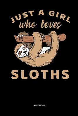 Cover of Just a Girl who loves Sloths Notebook