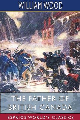 Book cover for The Father of British Canada (Esprios Classics)
