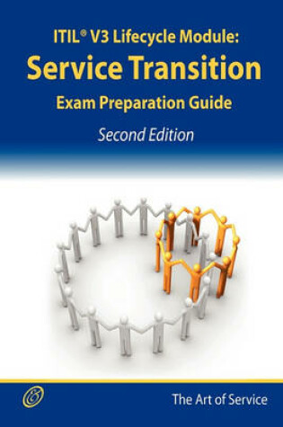 Cover of Itil V3 Service Lifecycle Service Transition (St) Certification Exam Preparation Course in a Book for Passing the Itil V3 Service Lifecycle Service Transition (St) Exam - The How to Pass on Your First Try Certification Study Guide - Second Edition