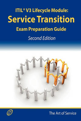 Book cover for Itil V3 Service Lifecycle Service Transition (St) Certification Exam Preparation Course in a Book for Passing the Itil V3 Service Lifecycle Service Transition (St) Exam - The How to Pass on Your First Try Certification Study Guide - Second Edition