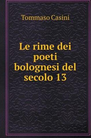 Cover of Le rime dei poeti bolognesi del secolo 13