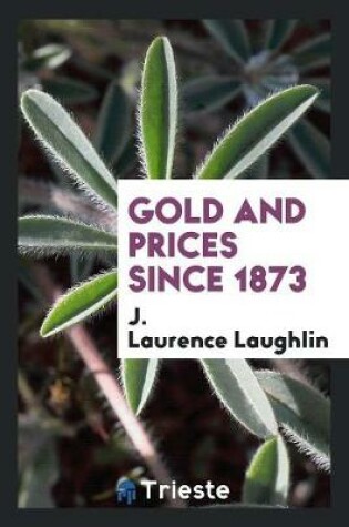 Cover of Gold and Prices Since 1873