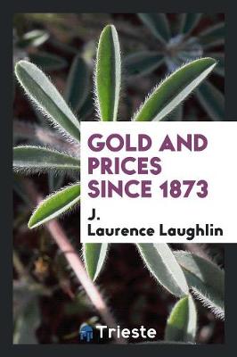 Book cover for Gold and Prices Since 1873