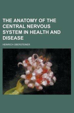 Cover of The Anatomy of the Central Nervous System in Health and Disease