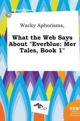 Cover of Wacky Aphorisms, What the Web Says about Everblue