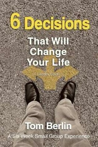 Cover of 6 Decisions That Will Change Your Life Leader Guide