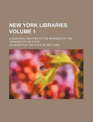 Book cover for New York Libraries Volume 1; A Quarterly Devoted to the Interests of the Libraries of the State