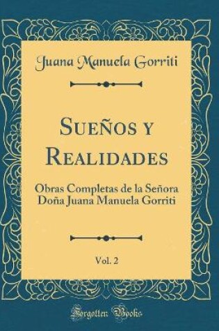 Cover of Sueños y Realidades, Vol. 2: Obras Completas de la Señora Doña Juana Manuela Gorriti (Classic Reprint)