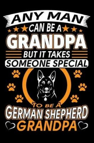 Cover of Any Man Can Be A Grandpa But It Takes Someone Special To Be A German Shepherd Grandpa